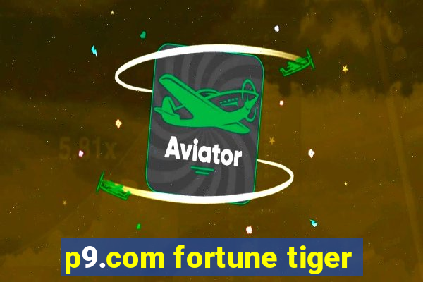 p9.com fortune tiger